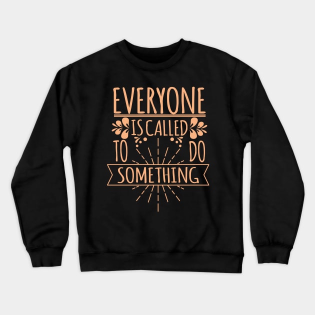 'Everyone Is Called To Do Something' Family Love Shirt Crewneck Sweatshirt by ourwackyhome